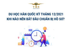 Du-hoc-han-quoc-ki-thang-12-2021-Khi-nao-bat-dau-chuan-bi-ho-so
